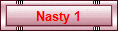 Nasty 1